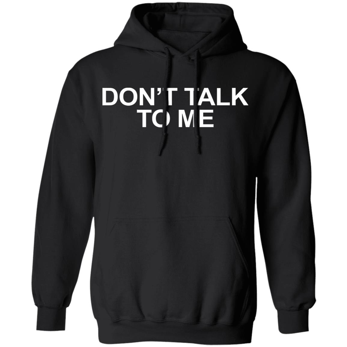 DON'T TALK TO ME Shirt Hoodie Sweatshirt - Teechipus
