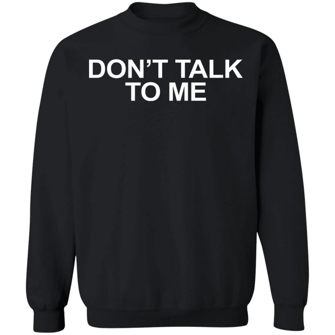 DON'T TALK TO ME Shirt Hoodie Sweatshirt - Teechipus