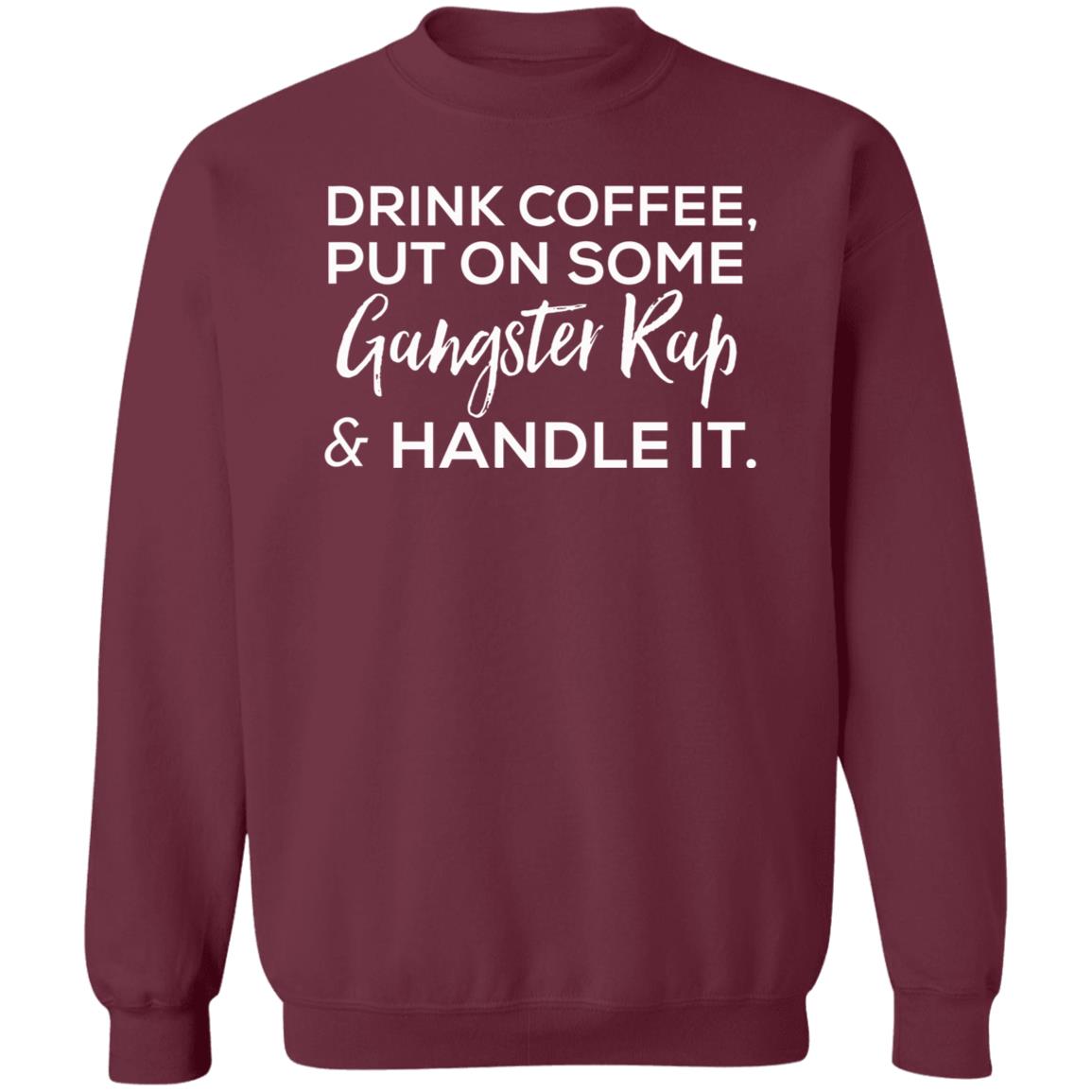 drink coffee put on some gangster rap and handle it Shirt Hoodie Sweatshirt - Teechipus