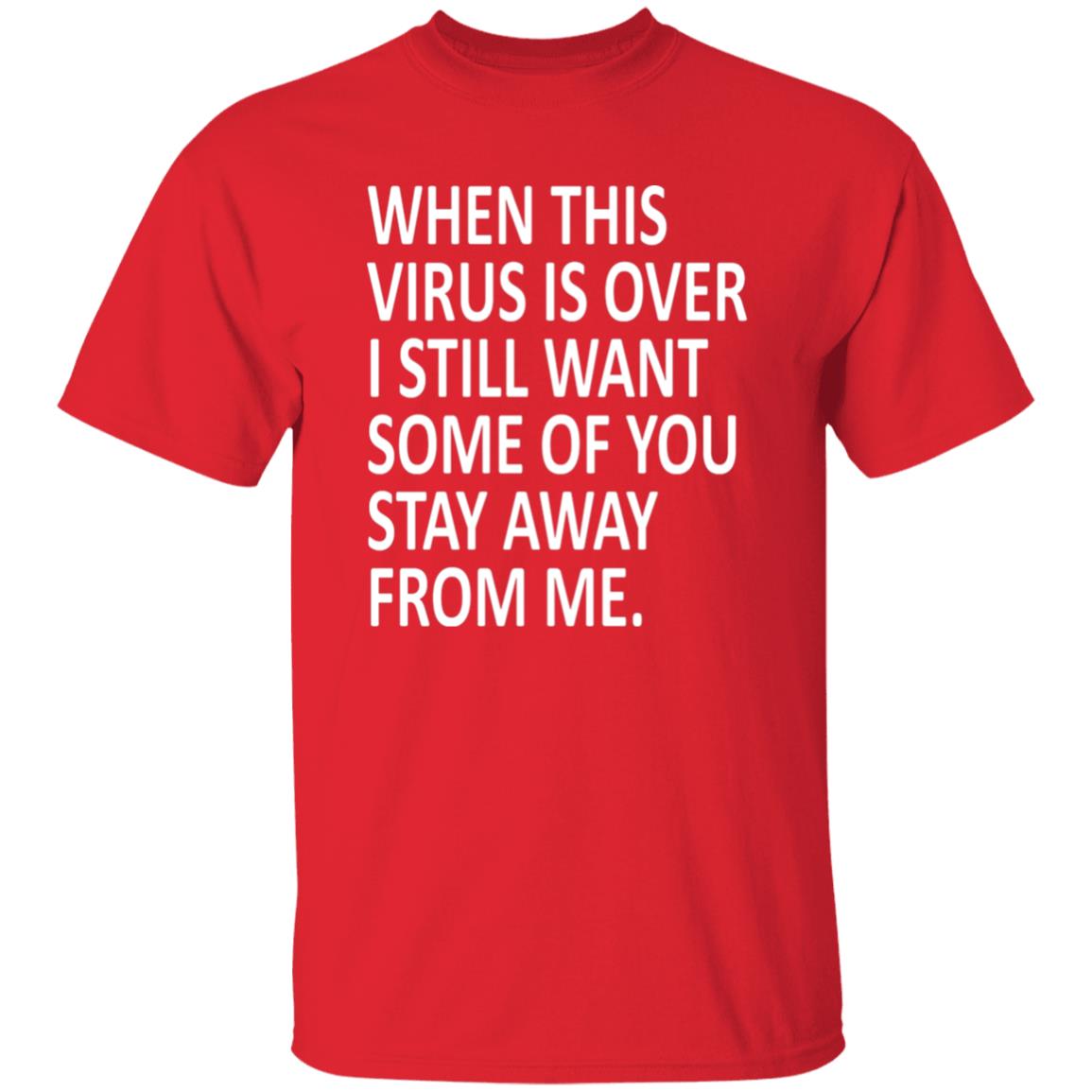 When this virus is over I still want some of you to stay away from me shirt - Teechipus