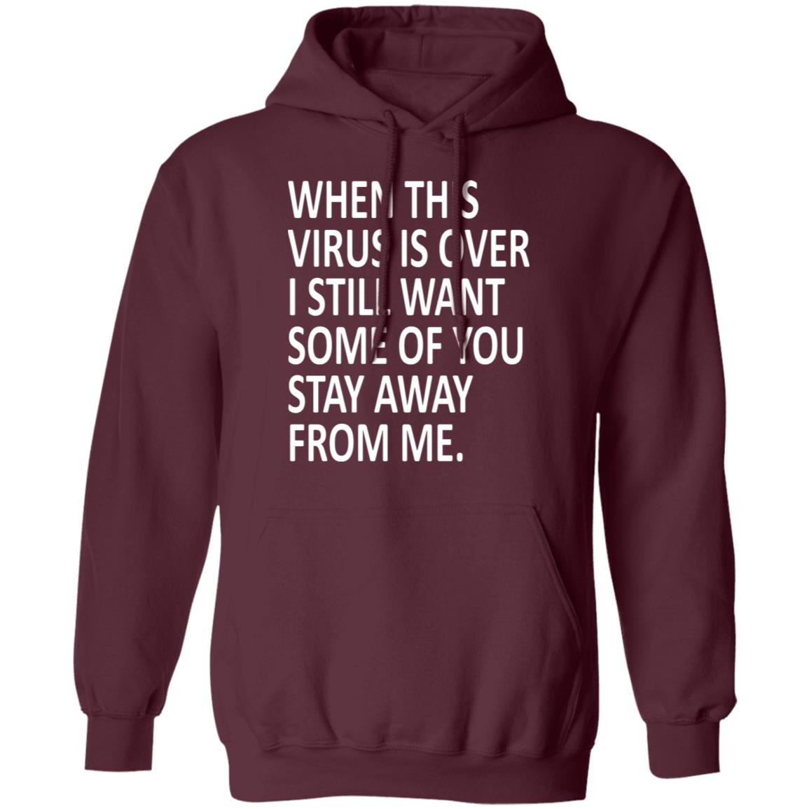 When this virus is over I still want some of you to stay away from me shirt - Teechipus