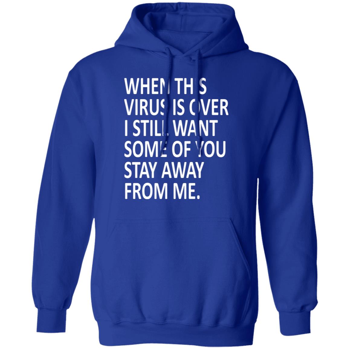 When this virus is over I still want some of you to stay away from me shirt - Teechipus