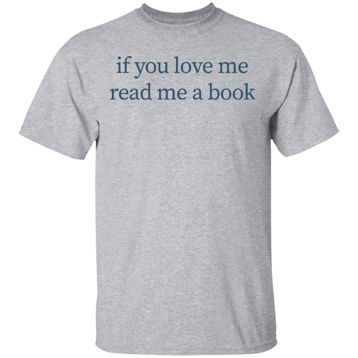 If You Love Me Read Me A Book T Shirt Hoodie Sweatshirt - Teechipus