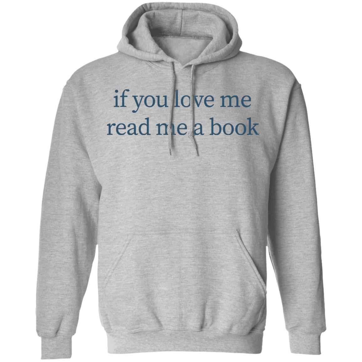 If You Love Me Read Me A Book T Shirt Hoodie Sweatshirt - Teechipus