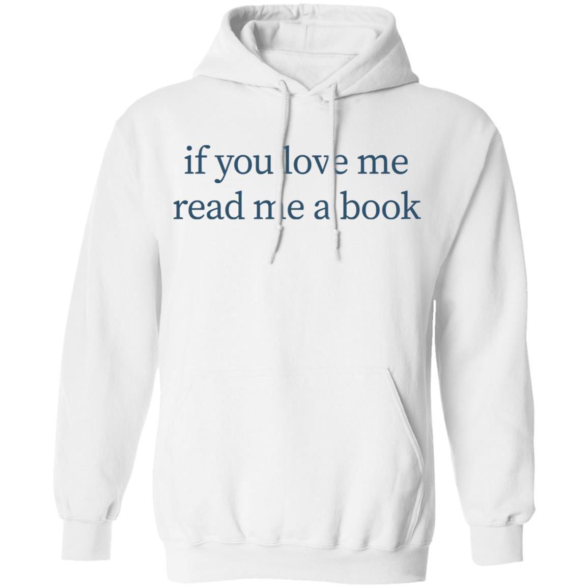 If You Love Me Read Me A Book T Shirt Hoodie Sweatshirt - Teechipus