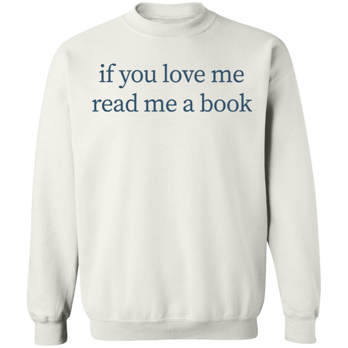 If You Love Me Read Me A Book T Shirt Hoodie Sweatshirt - Teechipus
