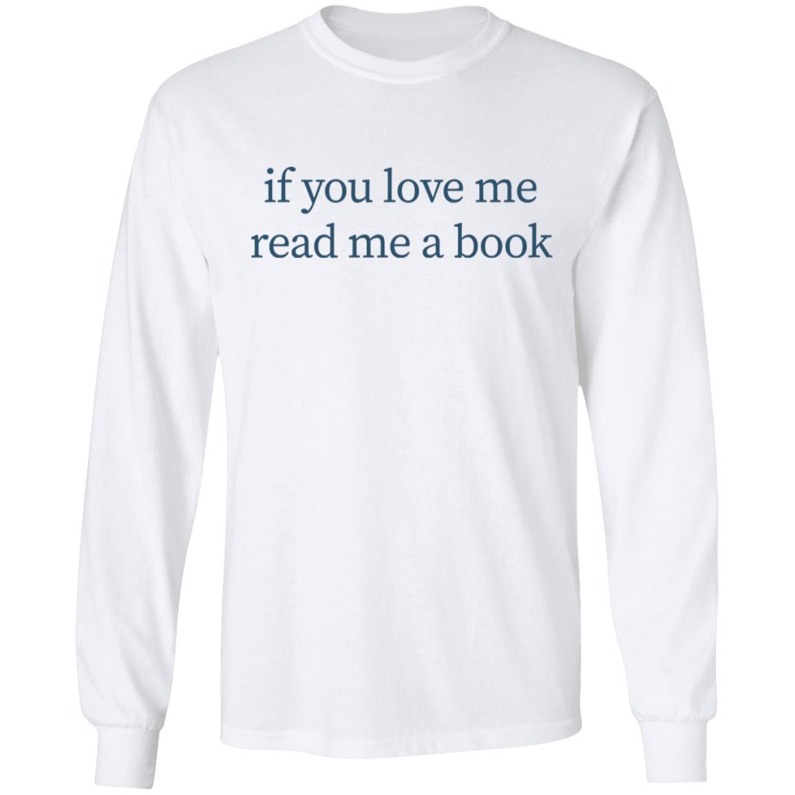 If You Love Me Read Me A Book T Shirt Hoodie Sweatshirt - Teechipus