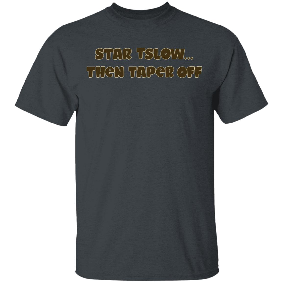 Start Slow Then Taper Off Shirt Hoodie Sweatshirt - Teechipus