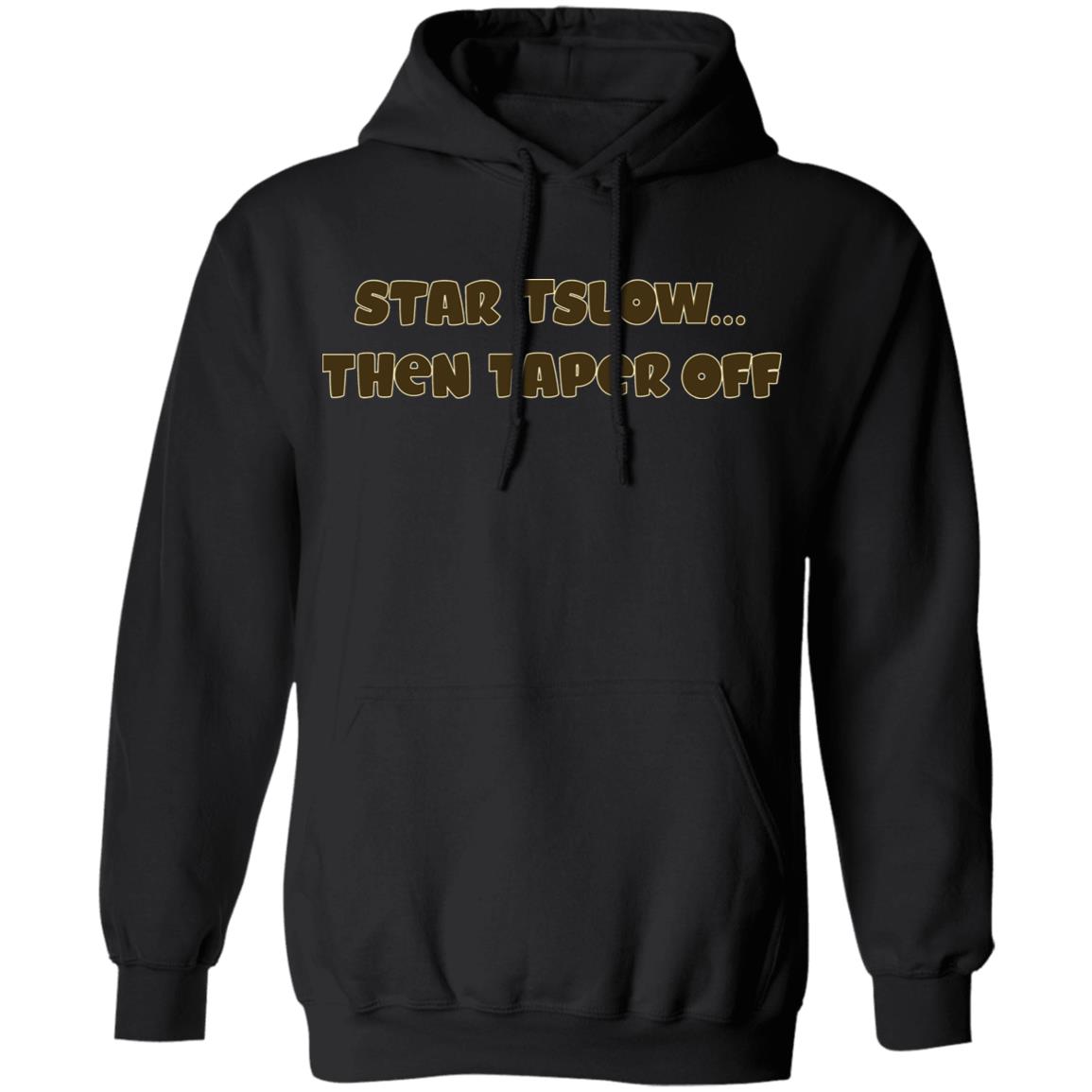 Start Slow Then Taper Off Shirt Hoodie Sweatshirt - Teechipus