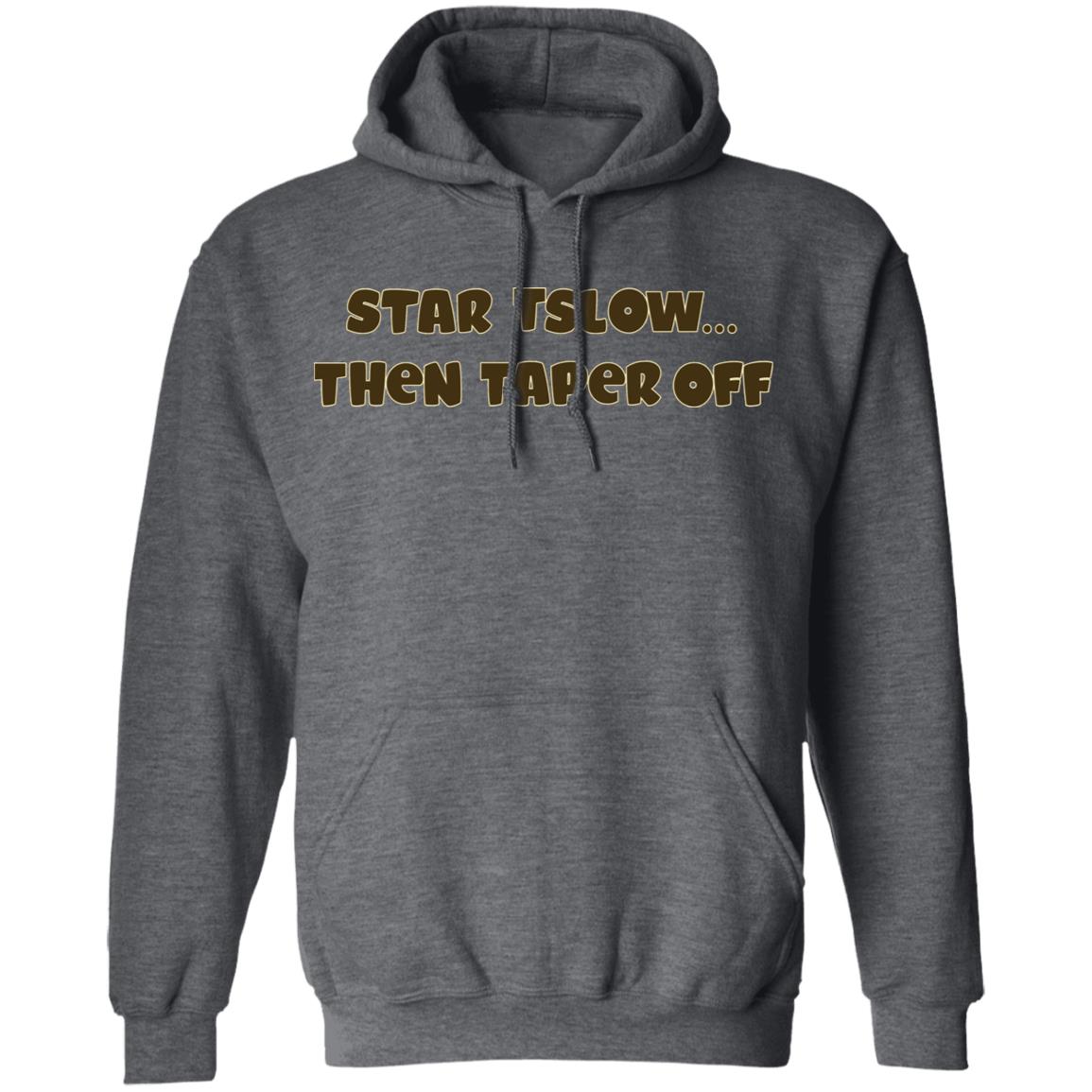 Start Slow Then Taper Off Shirt Hoodie Sweatshirt - Teechipus