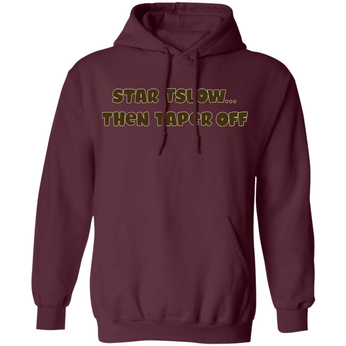 Start Slow Then Taper Off Shirt Hoodie Sweatshirt - Teechipus