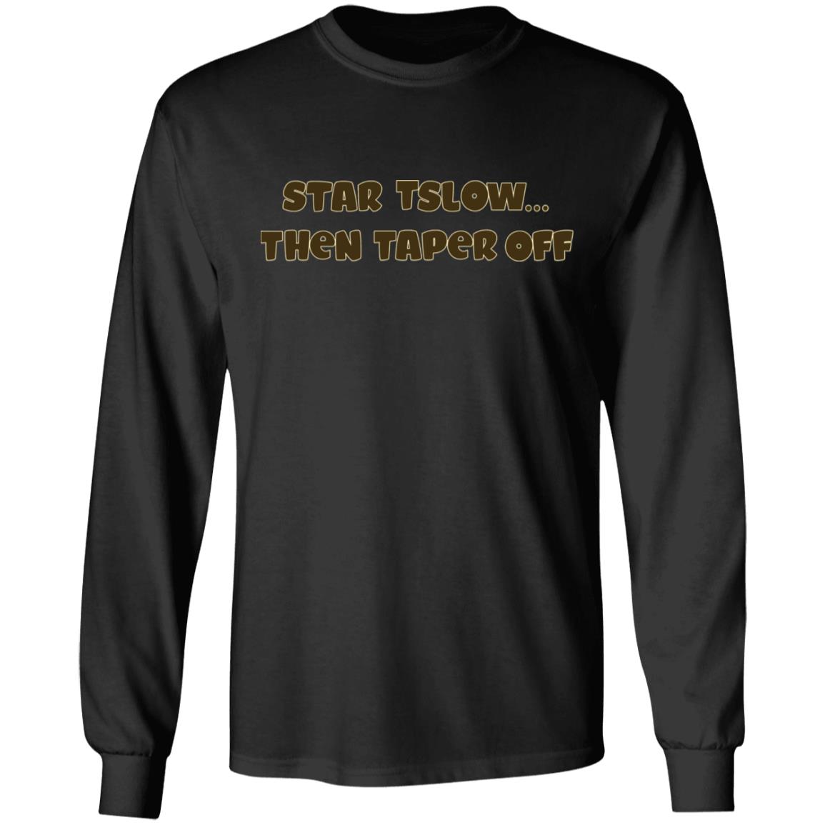Start Slow Then Taper Off Shirt Hoodie Sweatshirt - Teechipus