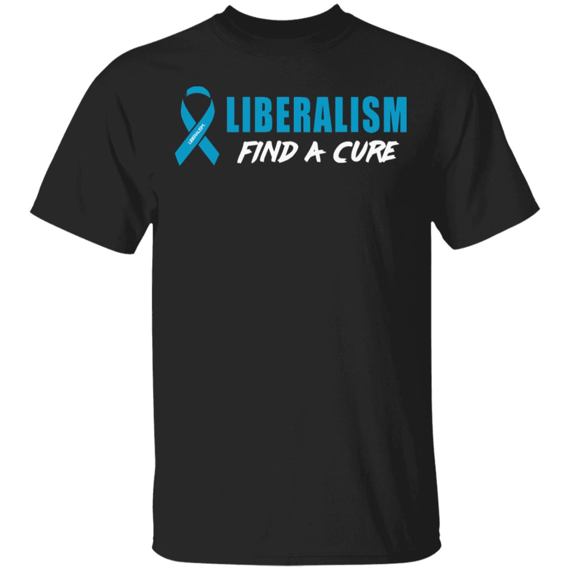 Liberalism Find a Cure Shirt Hoodie Sweatshirt - Teechipus