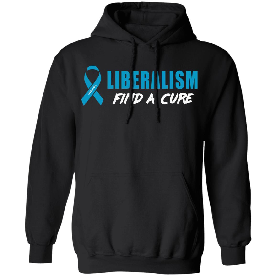 Liberalism Find a Cure Shirt Hoodie Sweatshirt - Teechipus