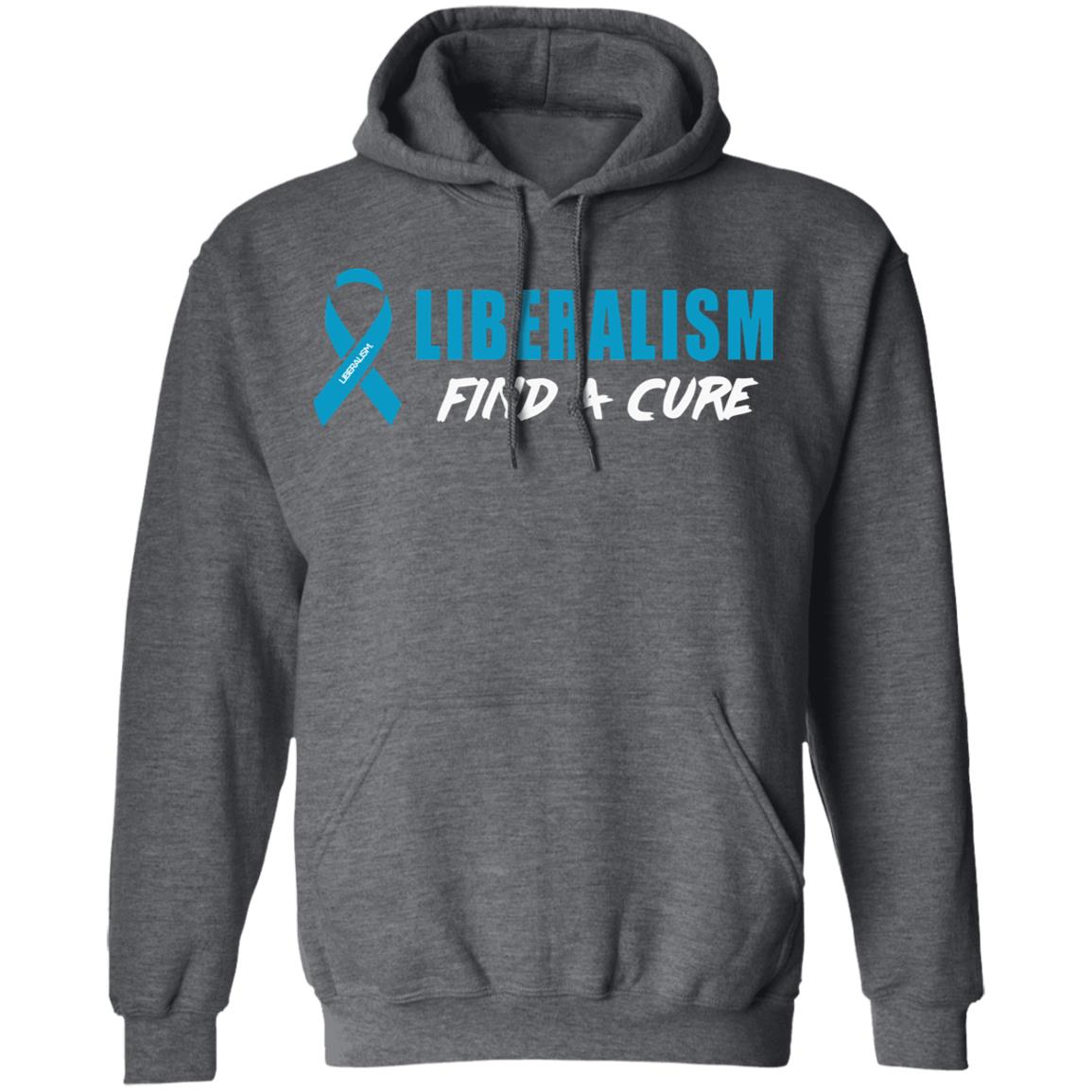 Liberalism Find a Cure Shirt Hoodie Sweatshirt - Teechipus