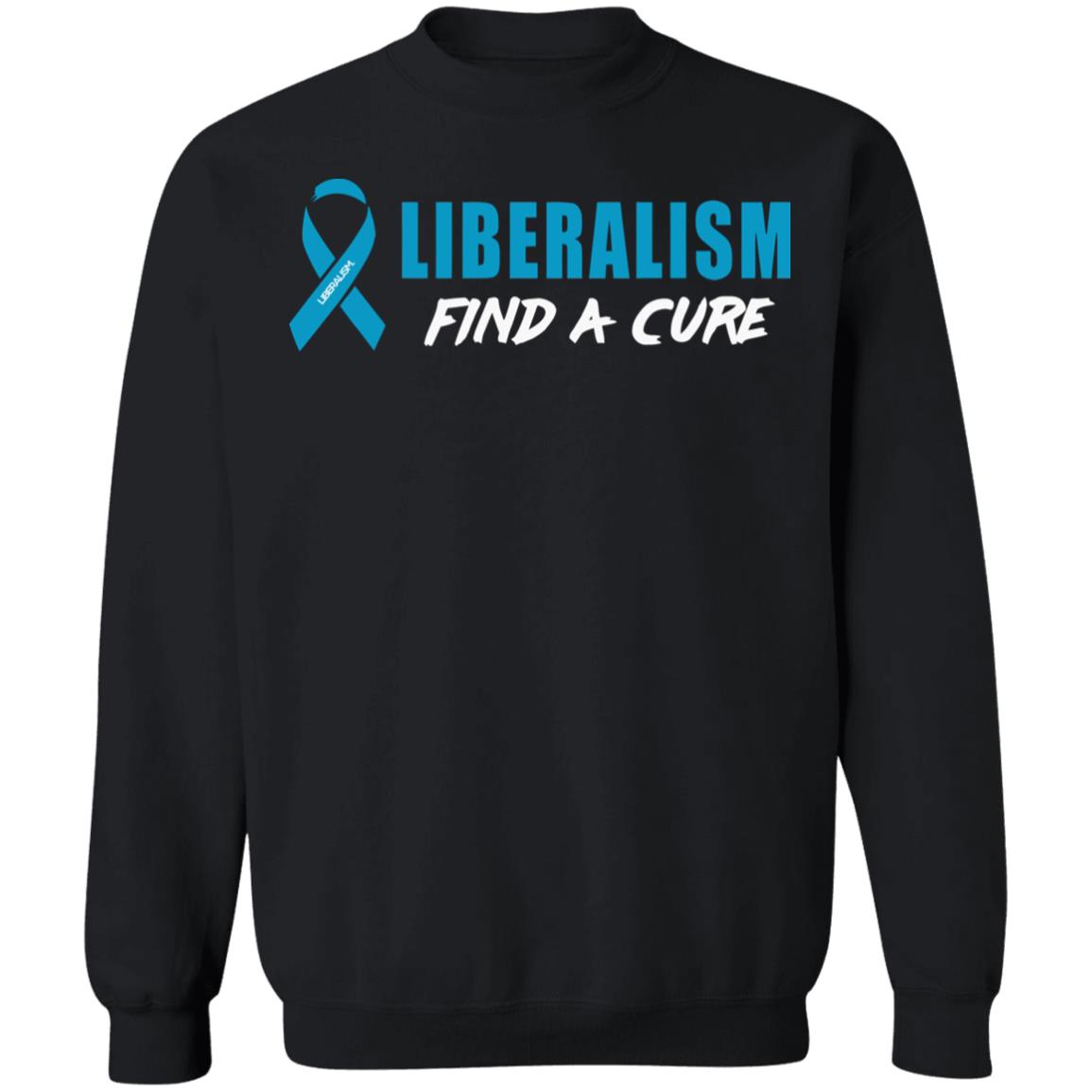 Liberalism Find a Cure Shirt Hoodie Sweatshirt - Teechipus