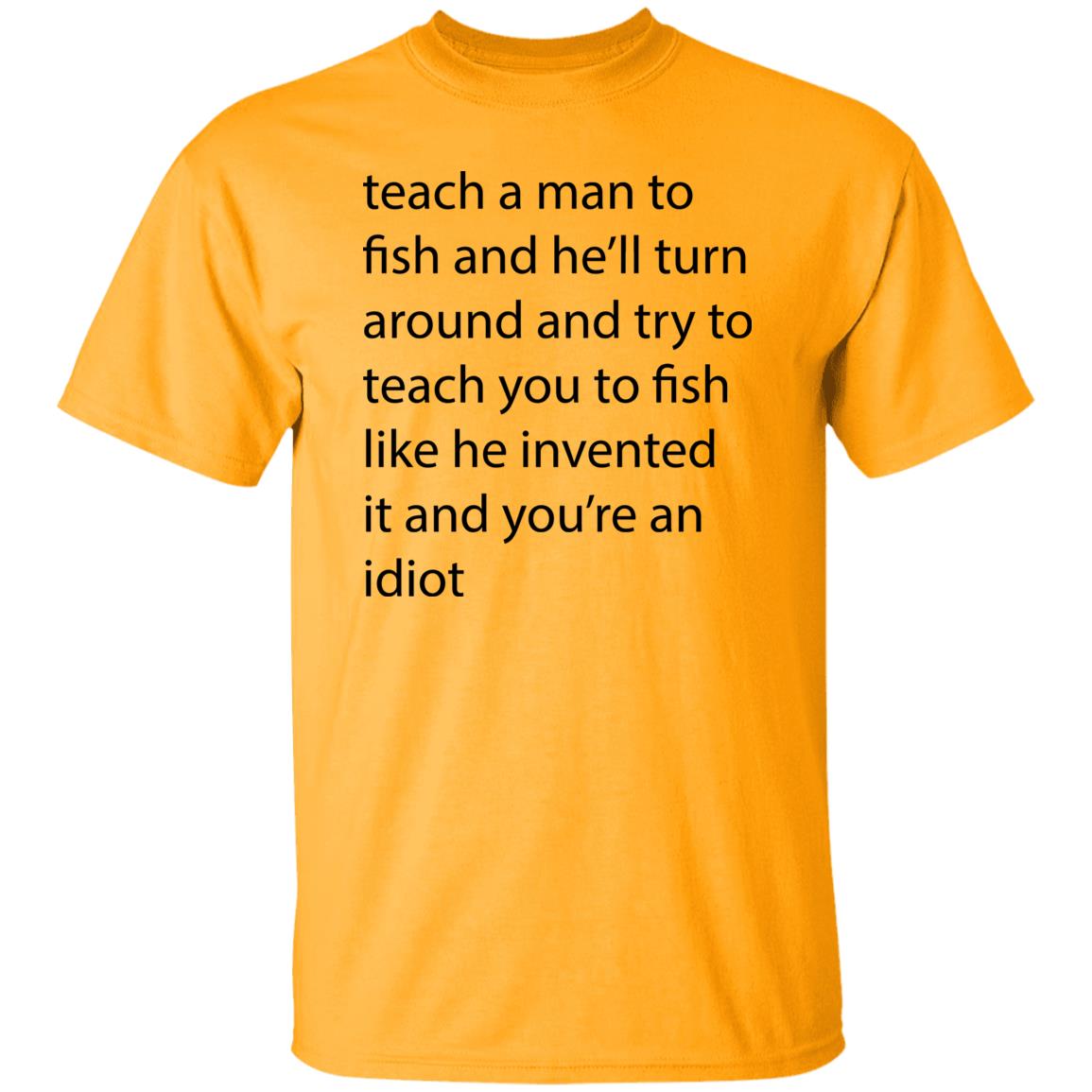 Teach A Man To Fish And He'll Turn Shirt - Teechipus