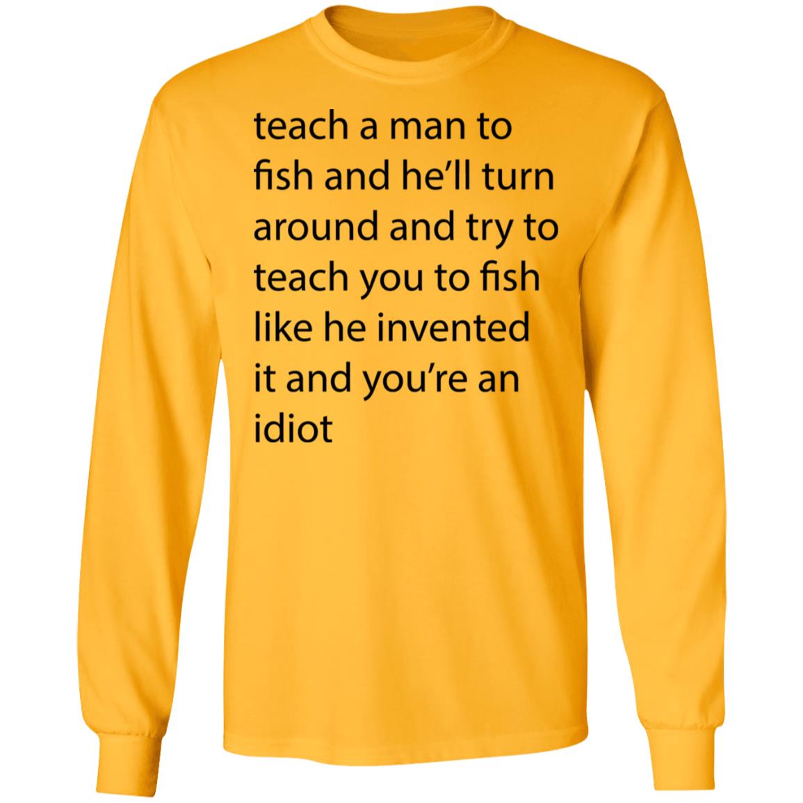 Teach A Man To Fish And He'll Turn Shirt - Teechipus