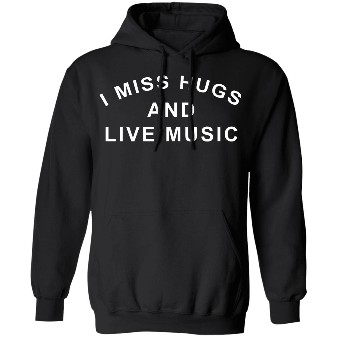 I Miss Hugs And Live Music Shirt - Teechipus