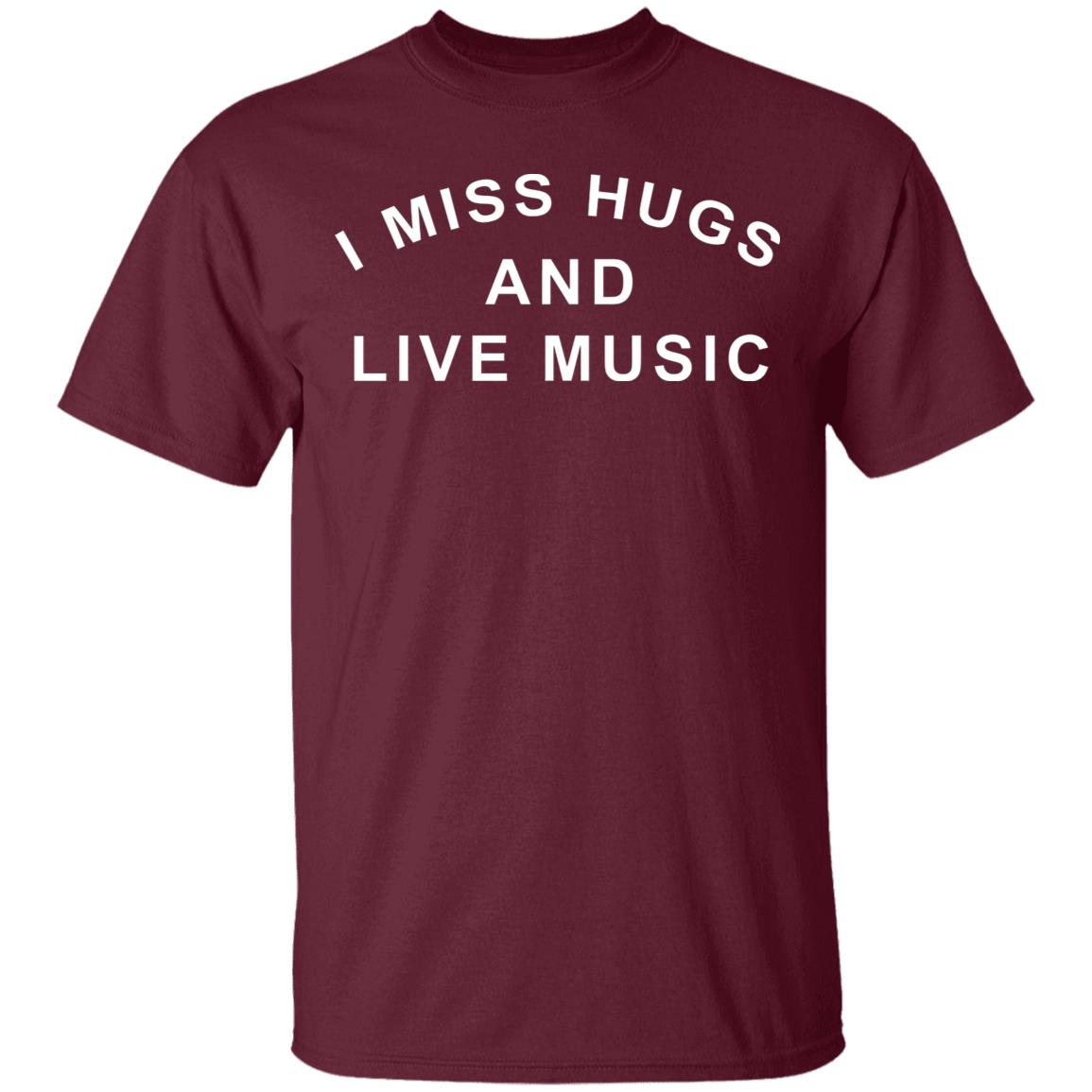 I Miss Hugs And Live Music Shirt - Teechipus