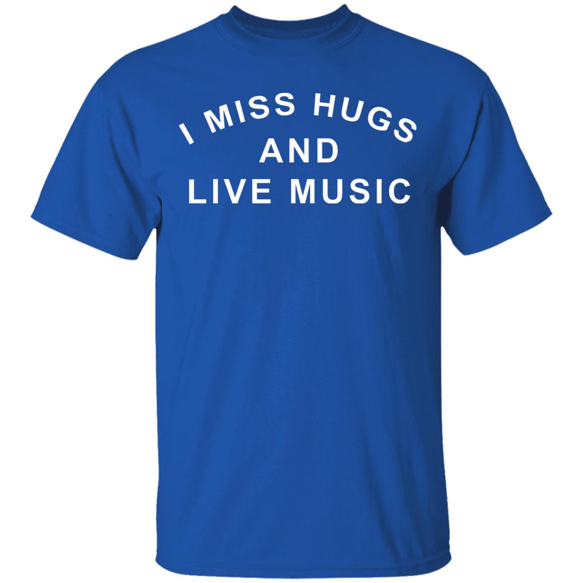 I Miss Hugs And Live Music Shirt - Teechipus