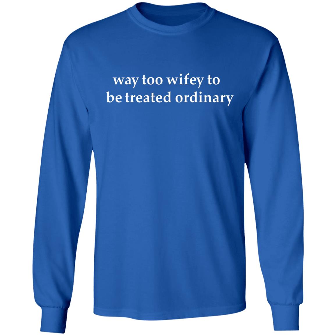 Way Too Wifey To Be Treated Ordinary Shirt - Teechipus
