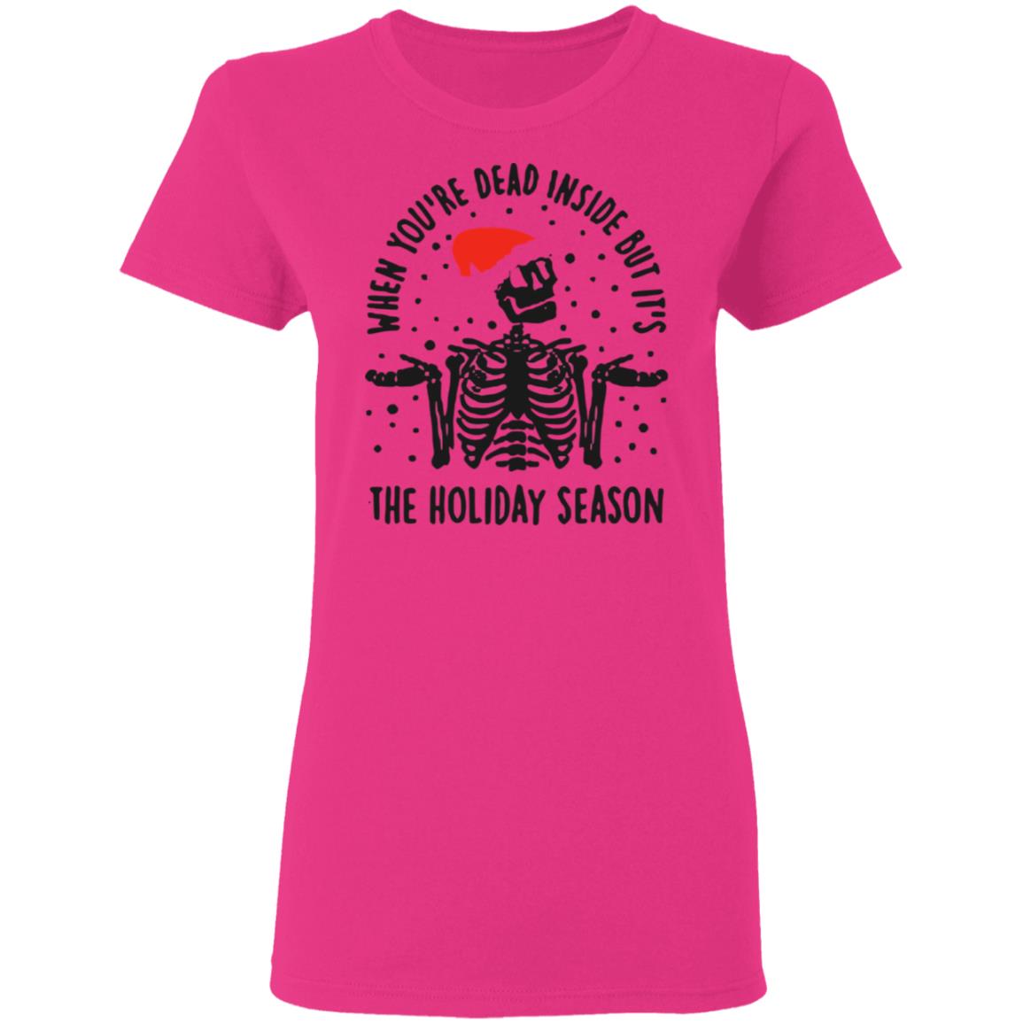 When Youre Dead Inside But Its The Holiday Season Shirt - Teechipus