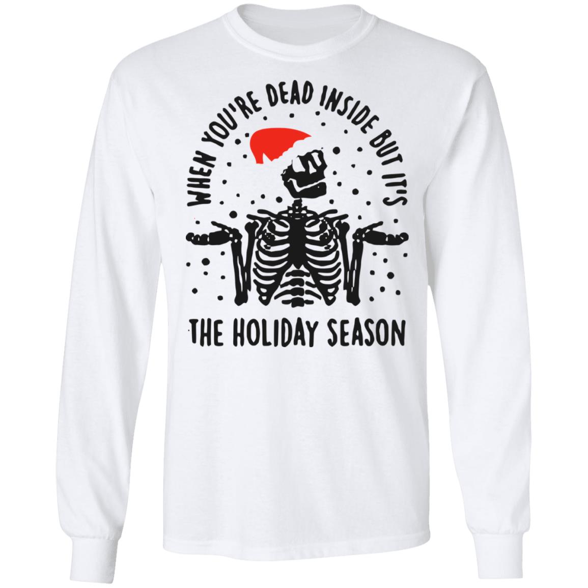 When Youre Dead Inside But Its The Holiday Season Shirt - Teechipus