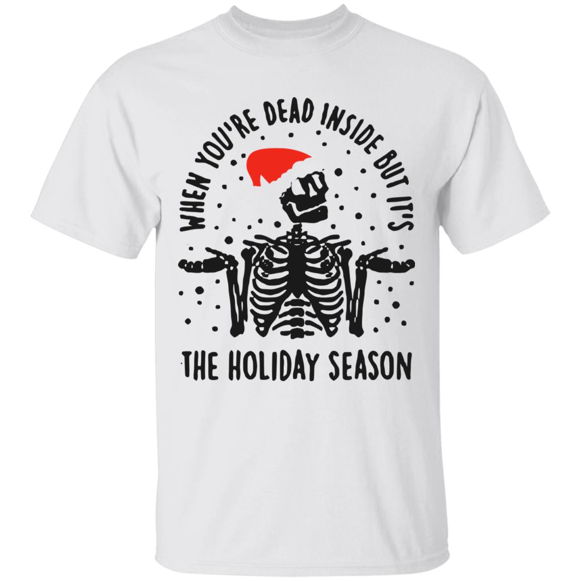 When Youre Dead Inside But Its The Holiday Season Shirt - Teechipus