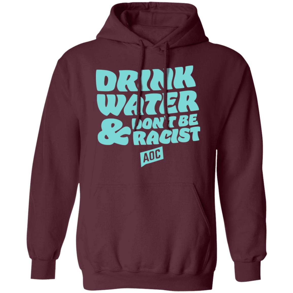 DRINK WATER DON'T BE RACIST TEE T Shirt Hoodie Sweatshirt - Teechipus