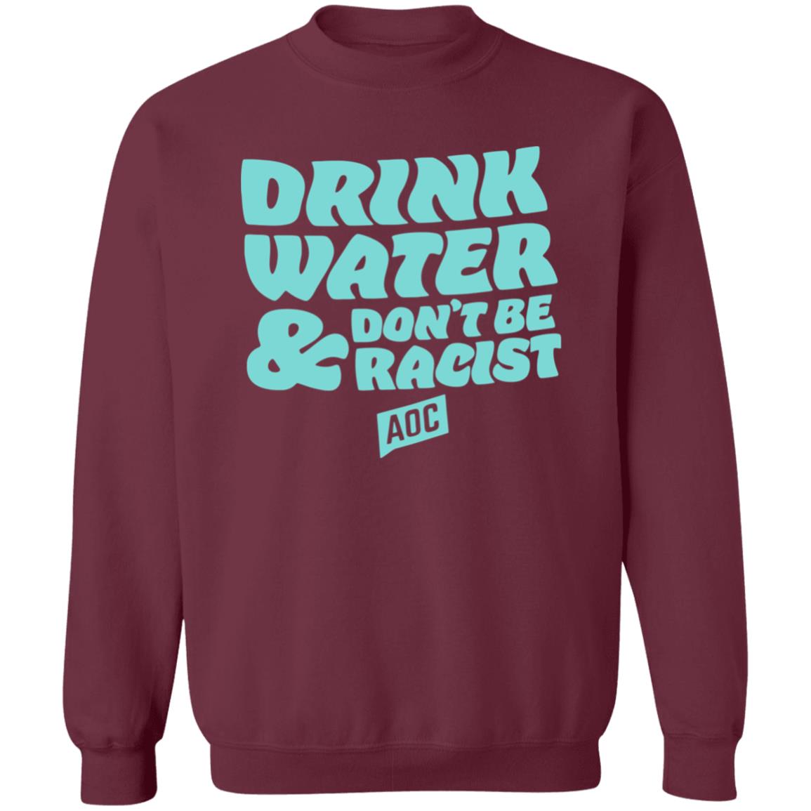 DRINK WATER DON'T BE RACIST TEE T Shirt Hoodie Sweatshirt - Teechipus