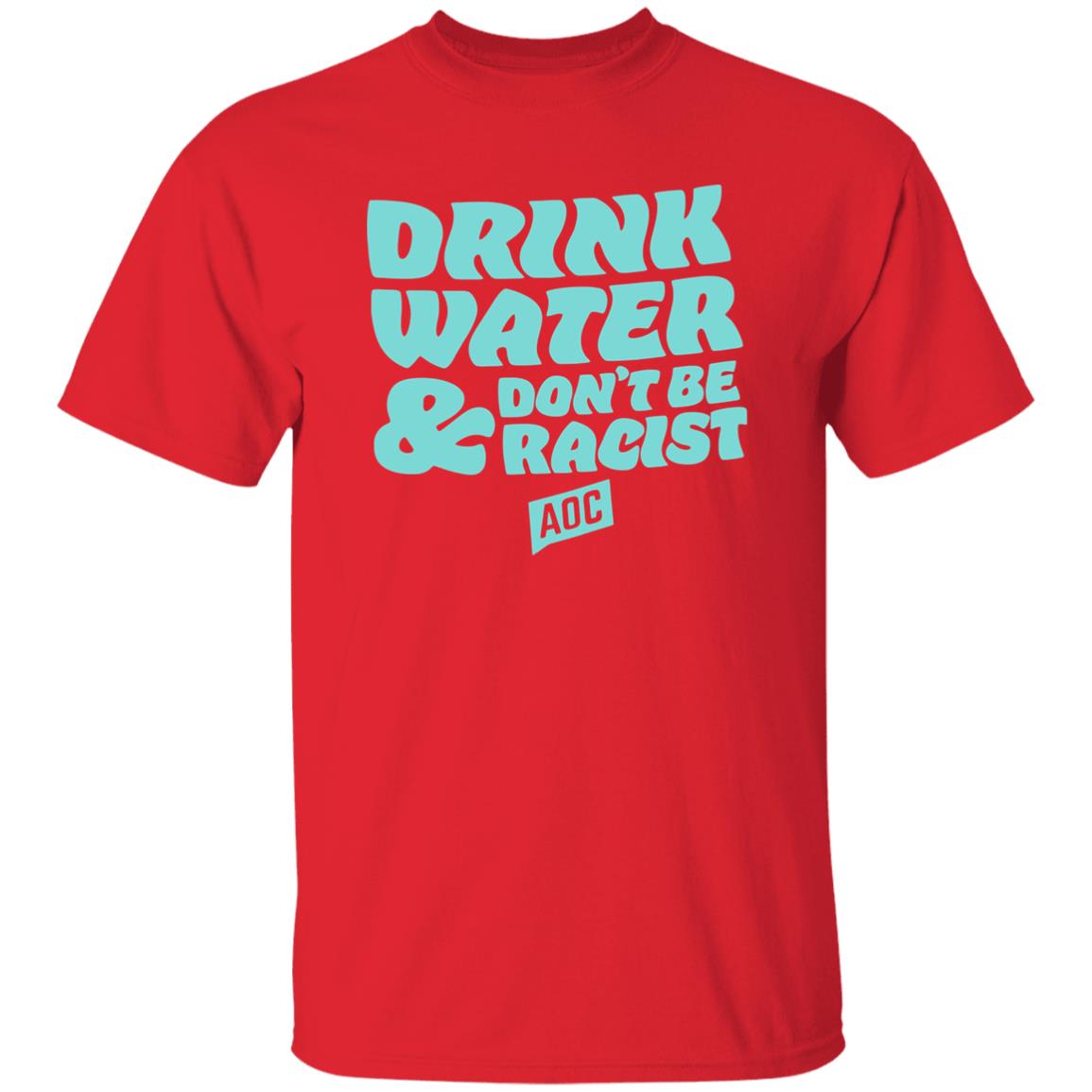 DRINK WATER DON'T BE RACIST TEE T Shirt Hoodie Sweatshirt - Teechipus