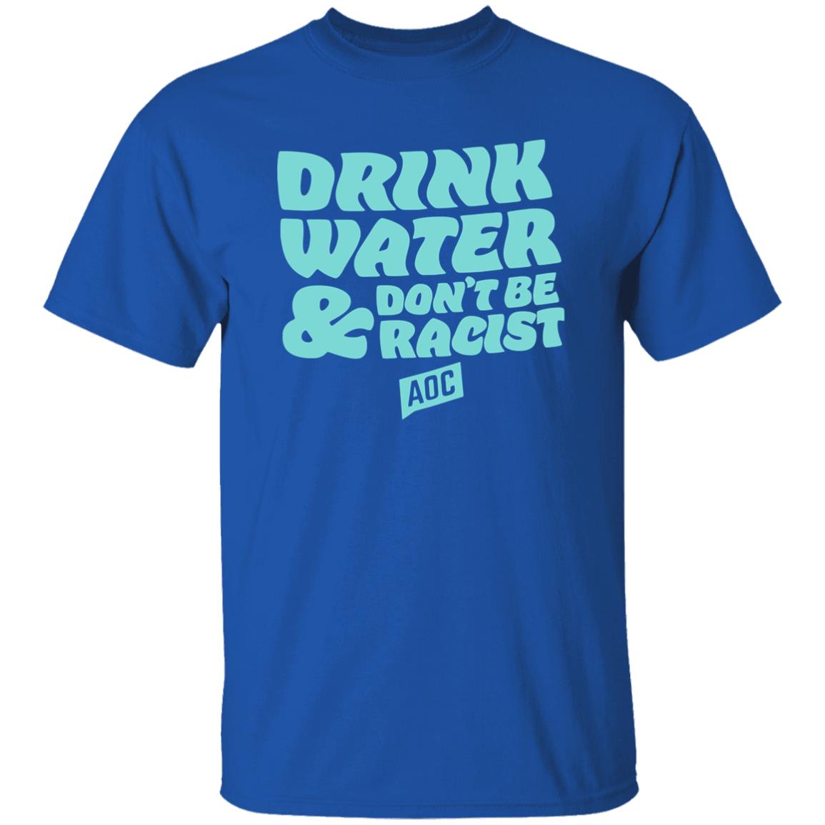 DRINK WATER DON'T BE RACIST TEE T Shirt Hoodie Sweatshirt - Teechipus
