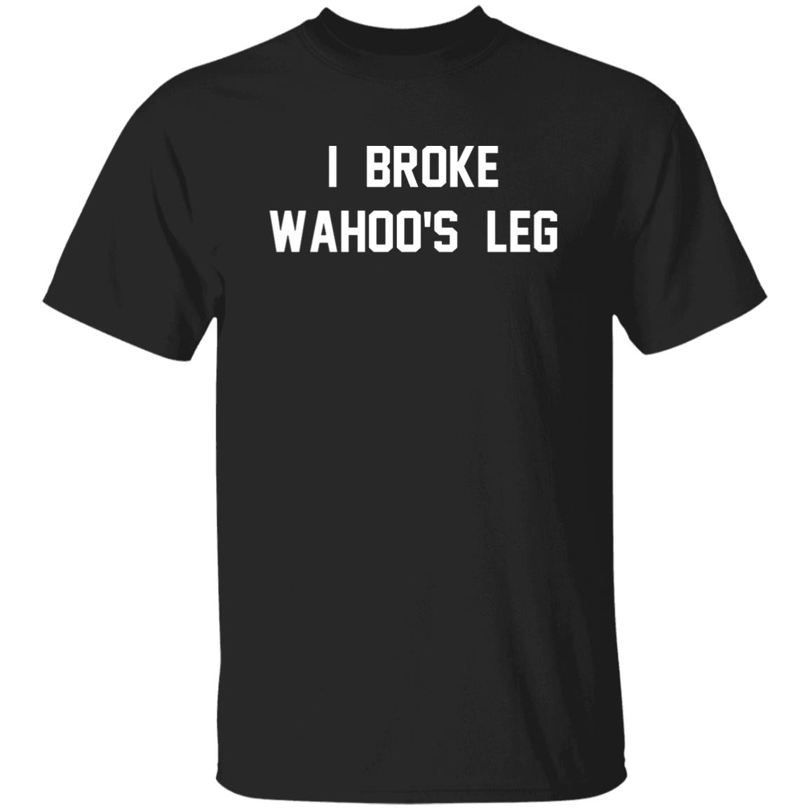 I Broke Wahoo's Leg T Shirt Greg The Hammer Valentine: I Broke Wahoo's Leg Shirt - Teechipus