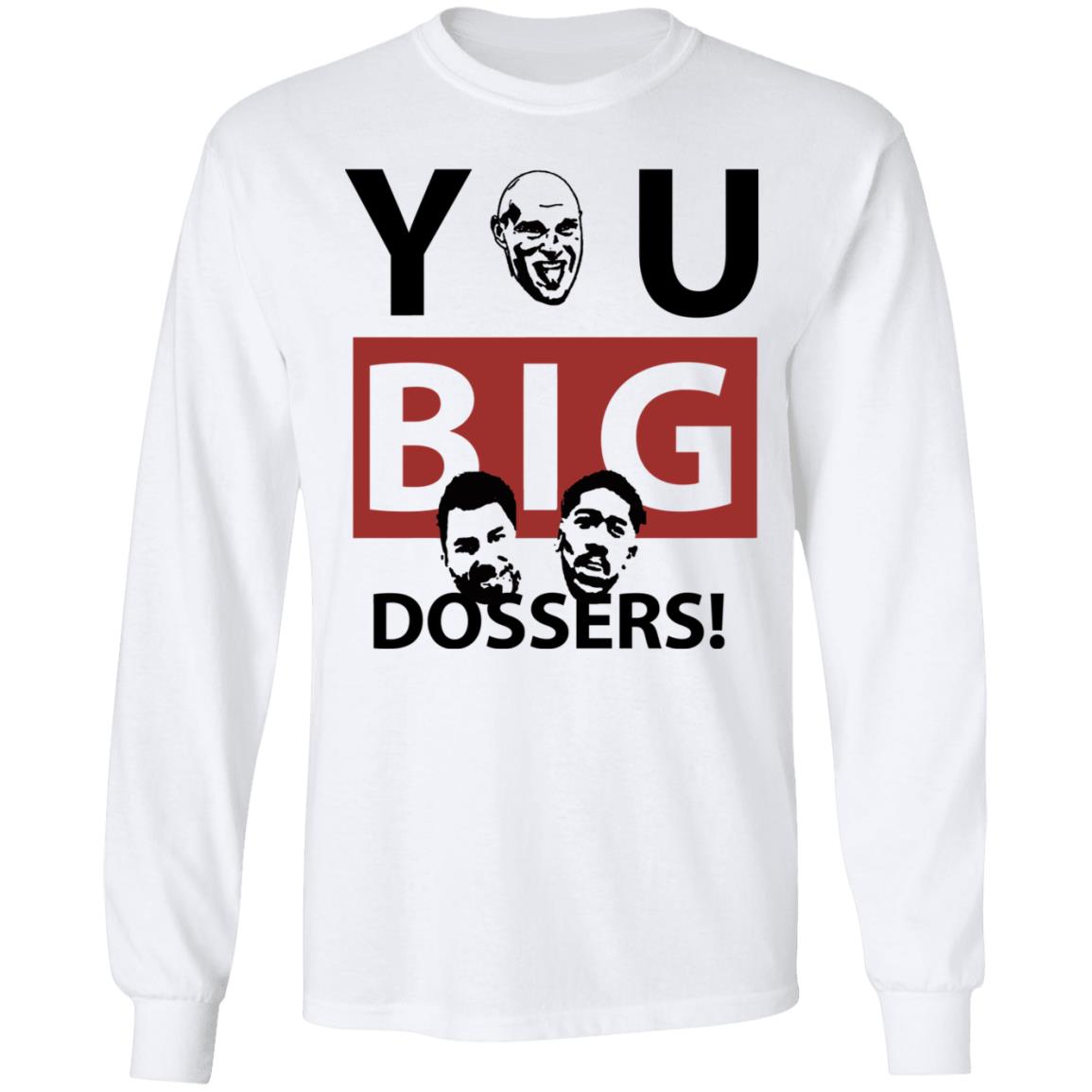 You Big Dossers Shirt White Hoodie Sweatshirt - Teechipus