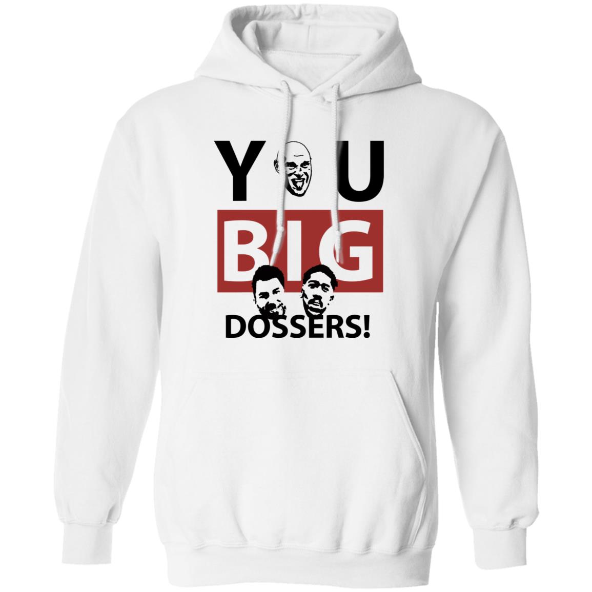 You Big Dossers Shirt White Hoodie Sweatshirt - Teechipus
