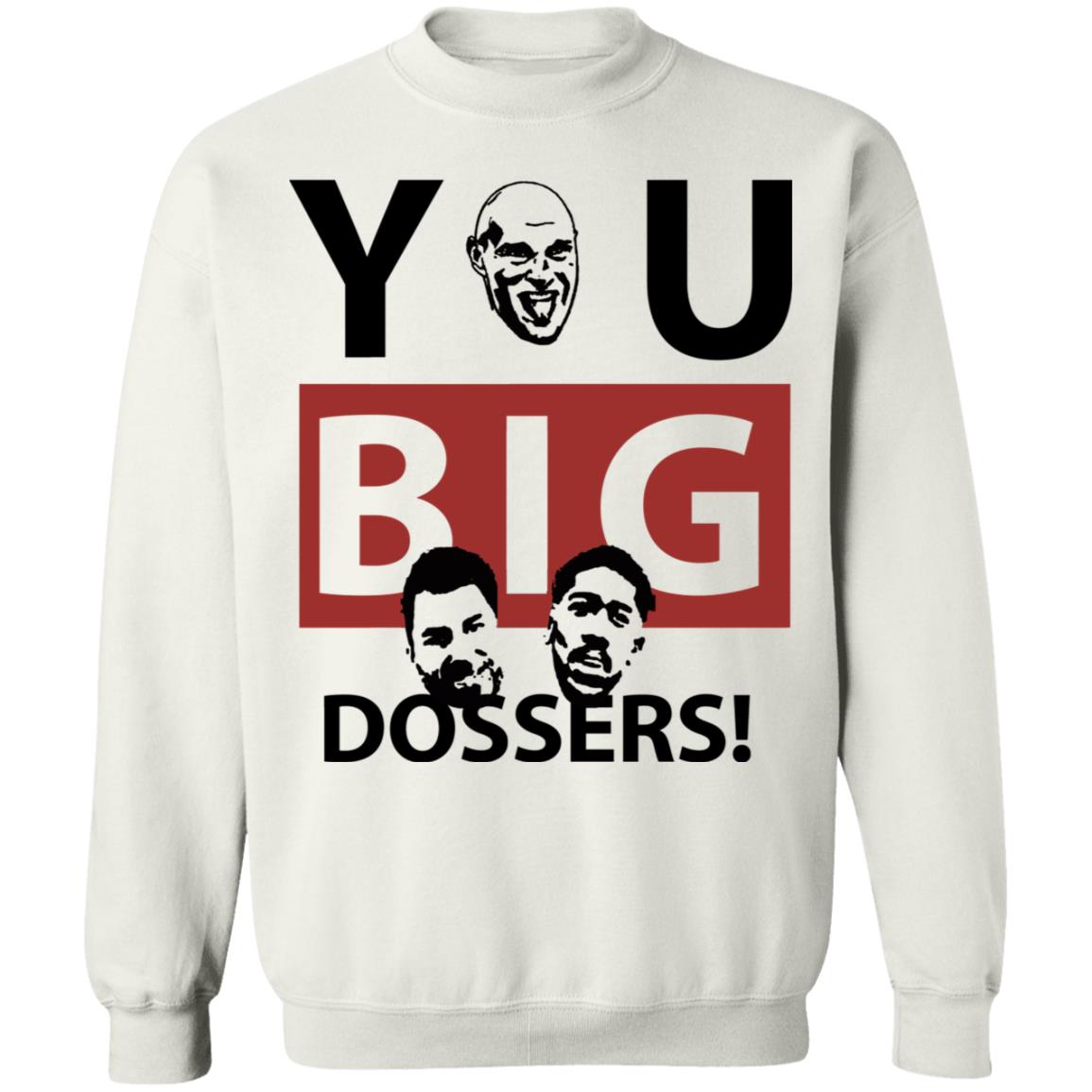 You Big Dossers Shirt White Hoodie Sweatshirt - Teechipus