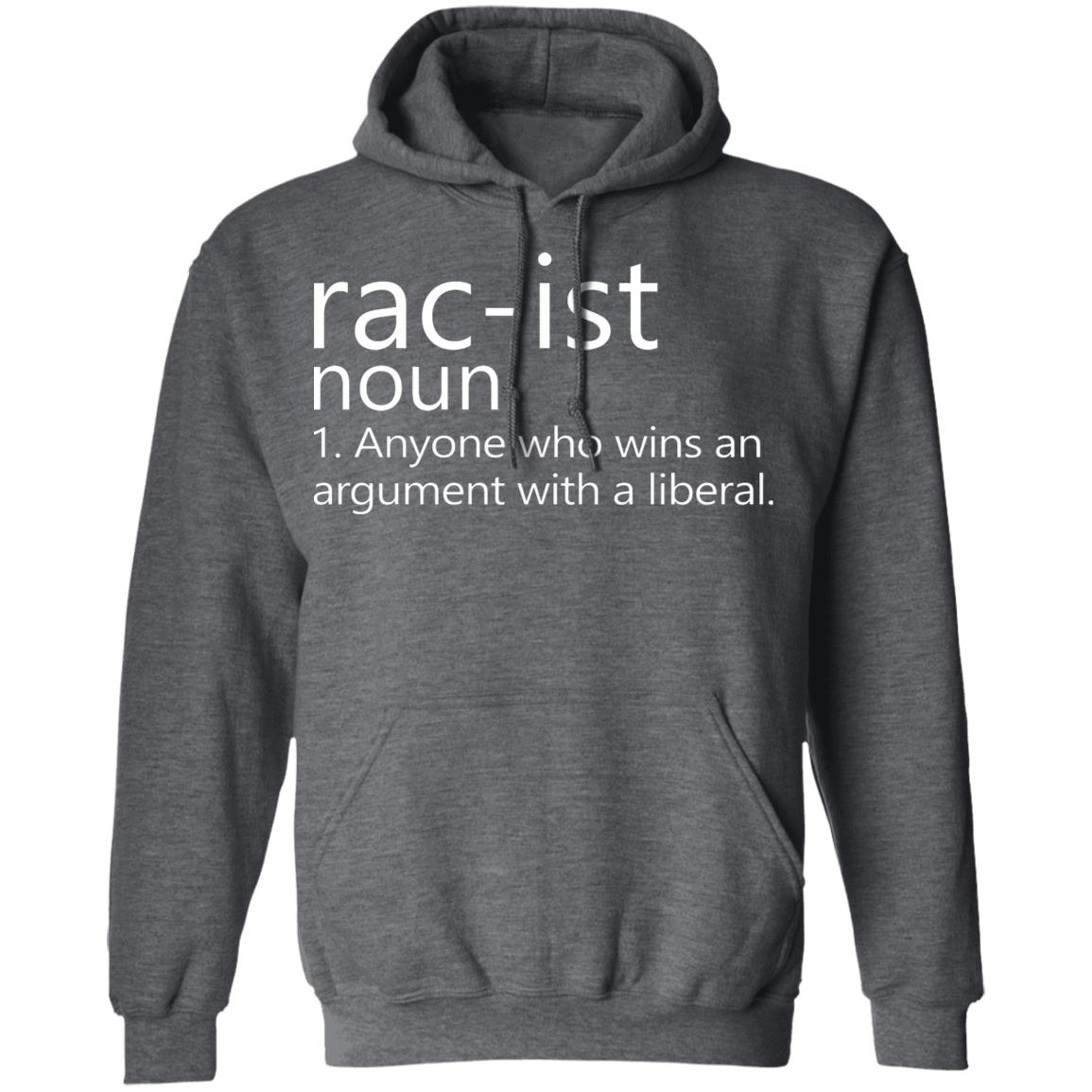 Rac-Ist Noun Hoodie Sweatshirt Anyone Who Wins An Argument T-Shirt - Teechipus