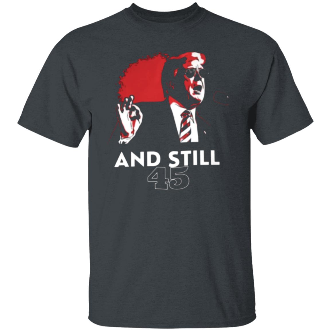 And Still 45 T Shirt And Still 45 Hoodie Sweatshirt - Teechipus