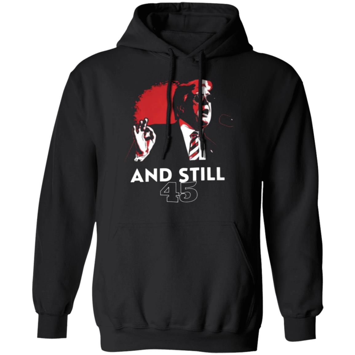 And Still 45 T Shirt And Still 45 Hoodie Sweatshirt - Teechipus