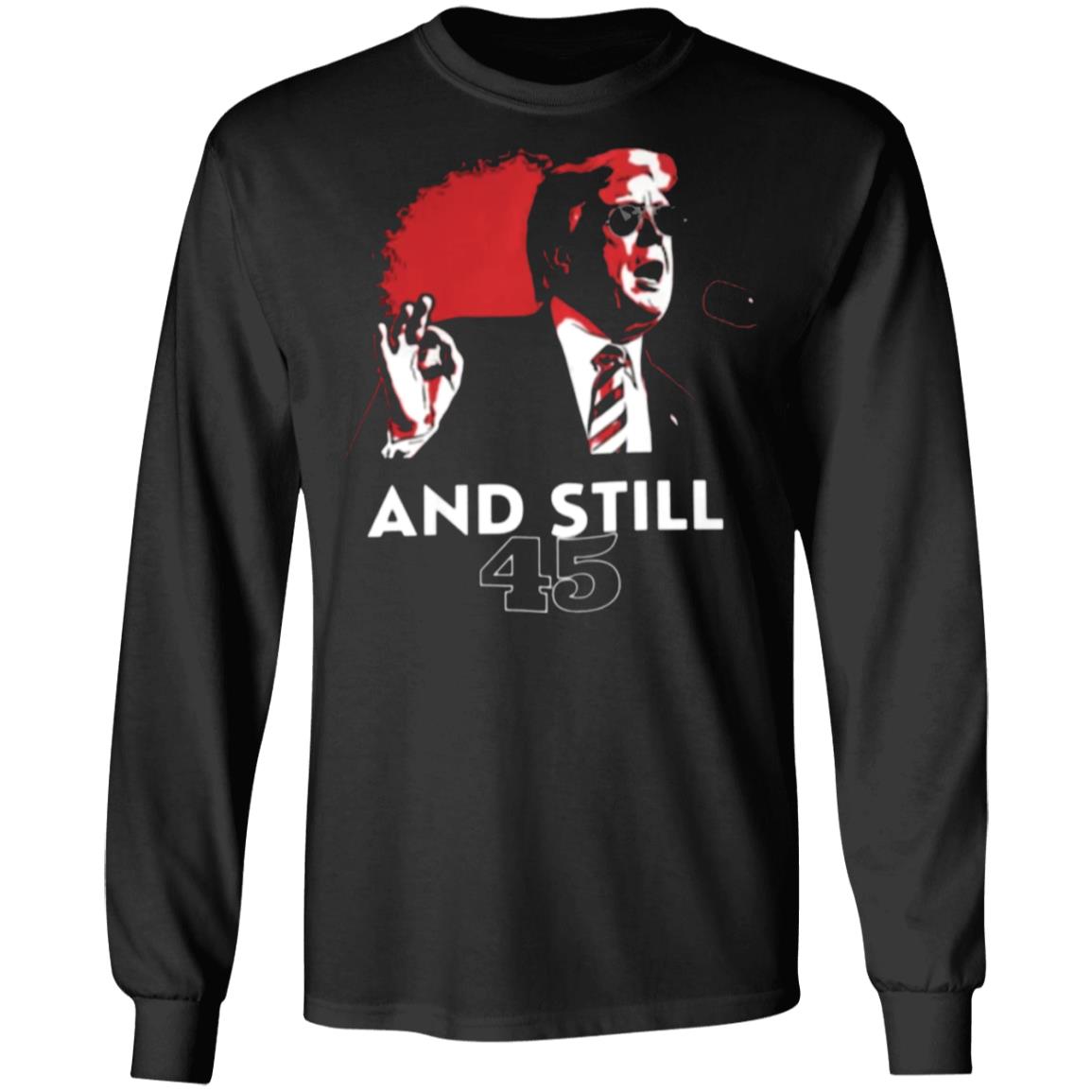 And Still 45 T Shirt And Still 45 Hoodie Sweatshirt - Teechipus