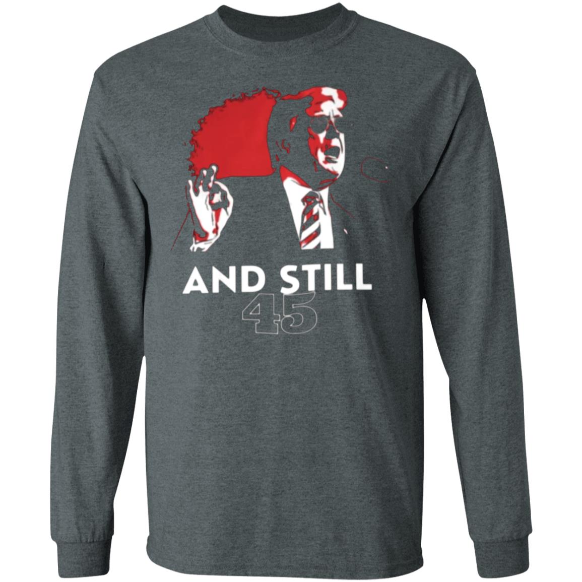 And Still 45 T Shirt And Still 45 Hoodie Sweatshirt - Teechipus