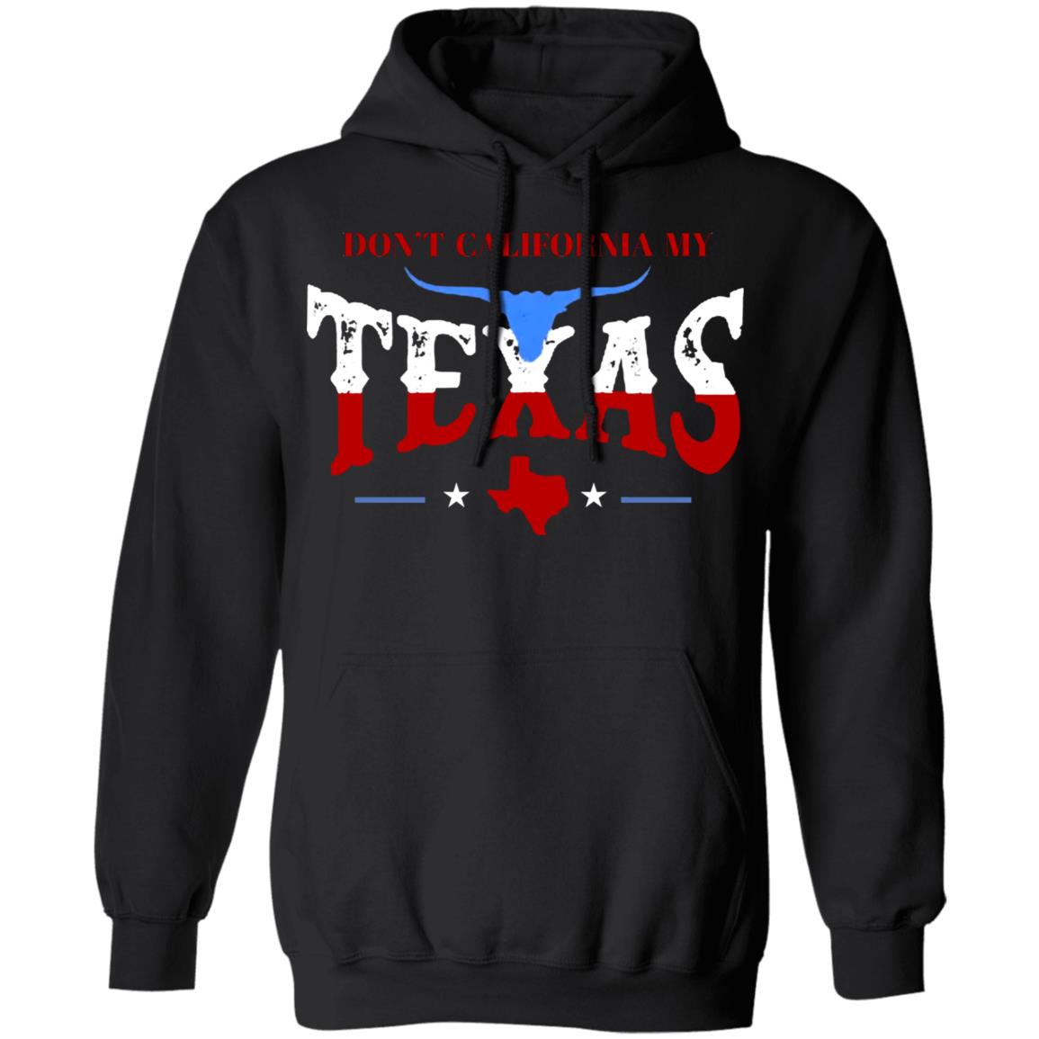 Don't California My Texas T SHIRT David J Harris Jr Don't California My Texas Hoodie - Teechipus