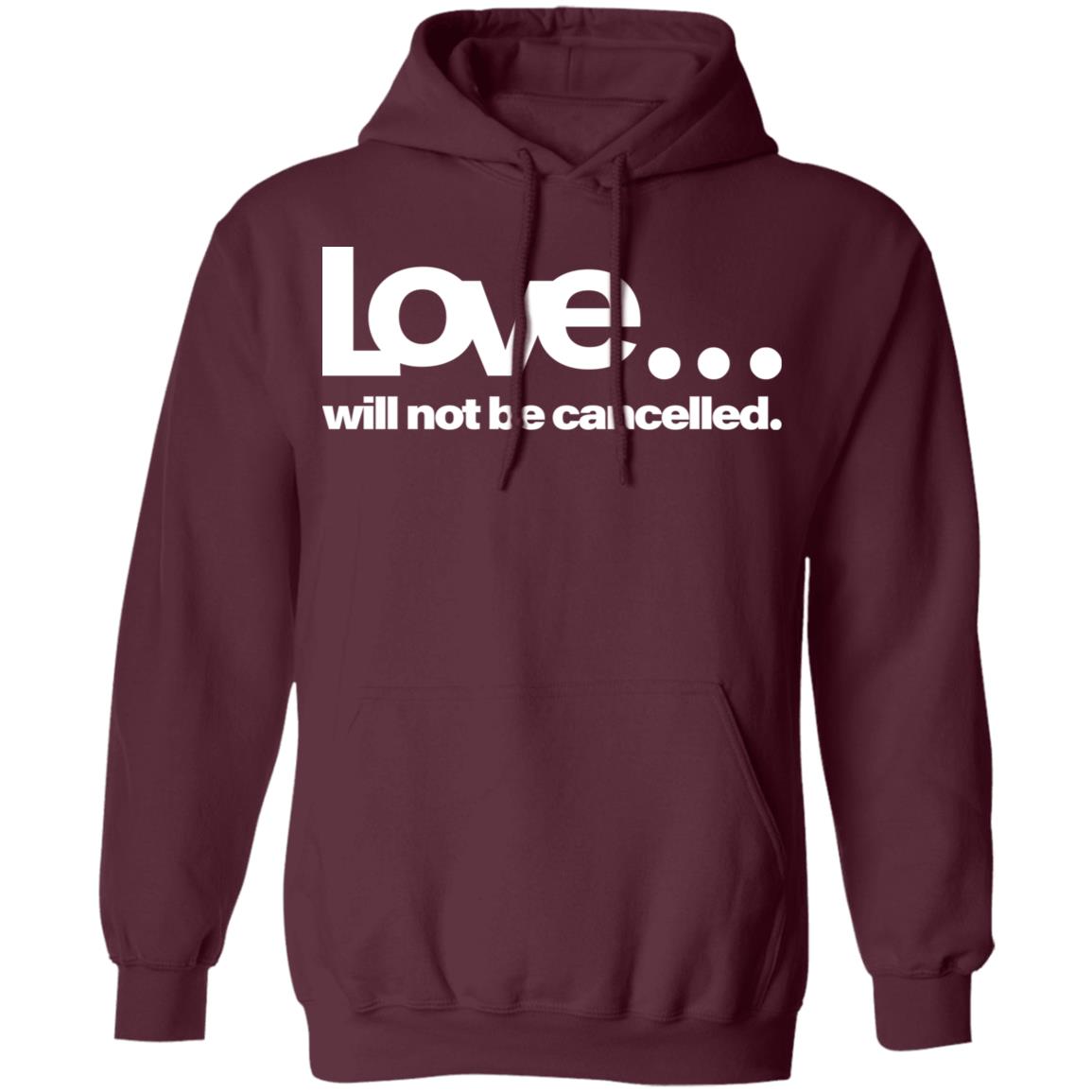 love will not be cancelled T Shirt Hoodie Sweatshirt - Teechipus