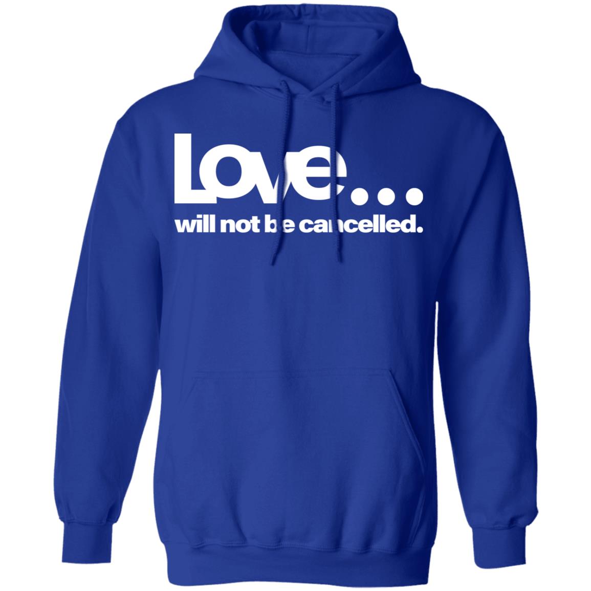 love will not be cancelled T Shirt Hoodie Sweatshirt - Teechipus