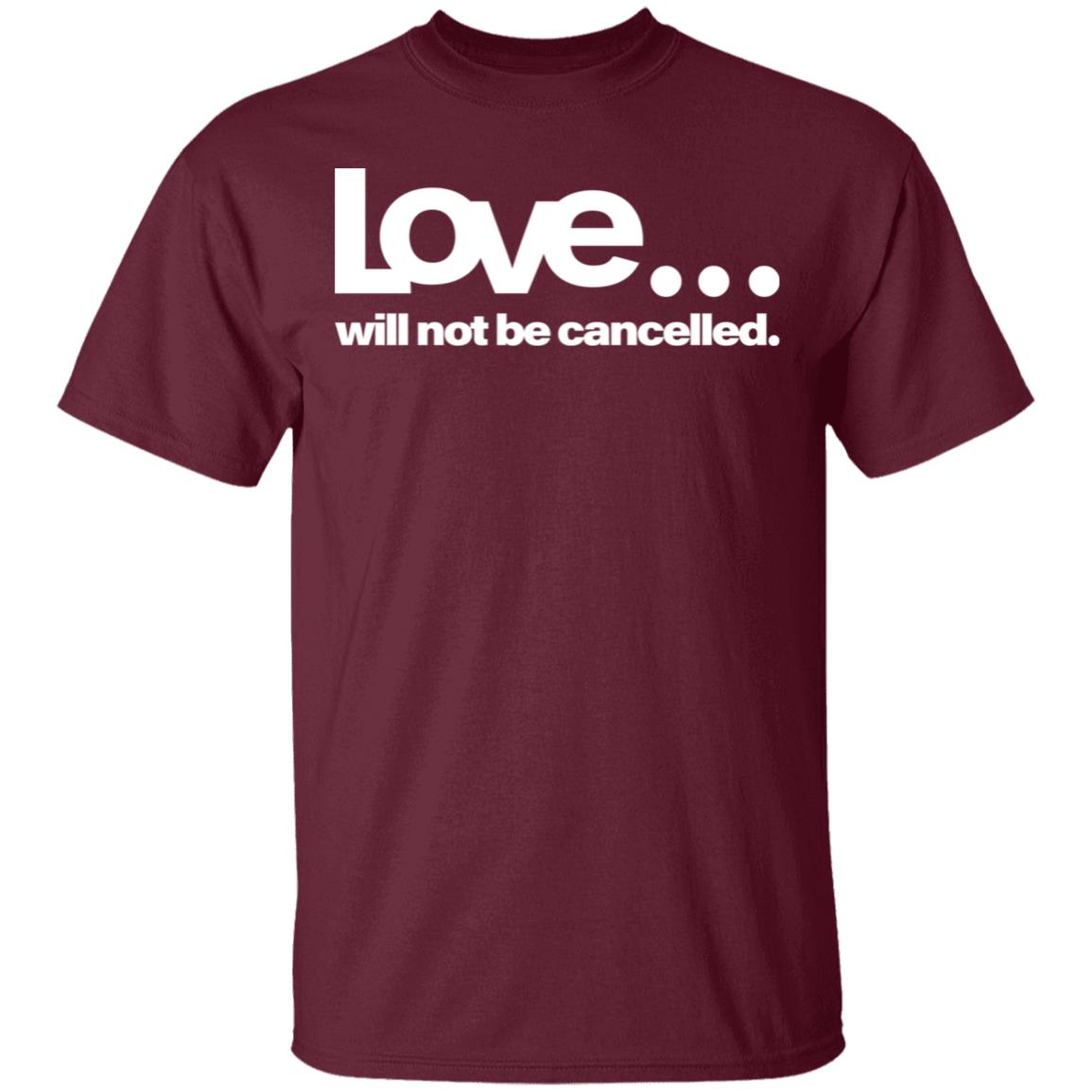 love will not be cancelled T Shirt Hoodie Sweatshirt - Teechipus
