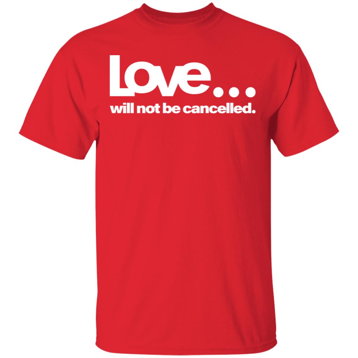 love will not be cancelled T Shirt Hoodie Sweatshirt - Teechipus