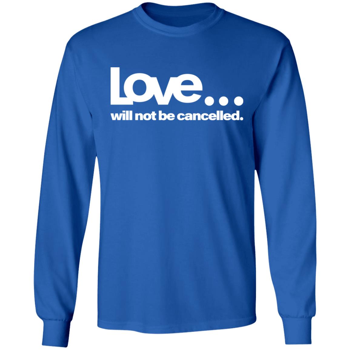 love will not be cancelled T Shirt Hoodie Sweatshirt - Teechipus