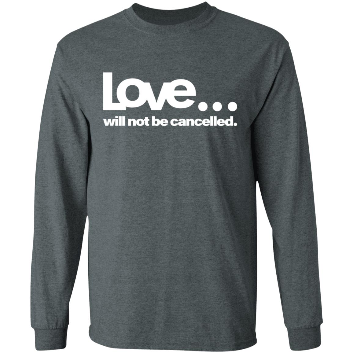 love will not be cancelled T Shirt Hoodie Sweatshirt - Teechipus
