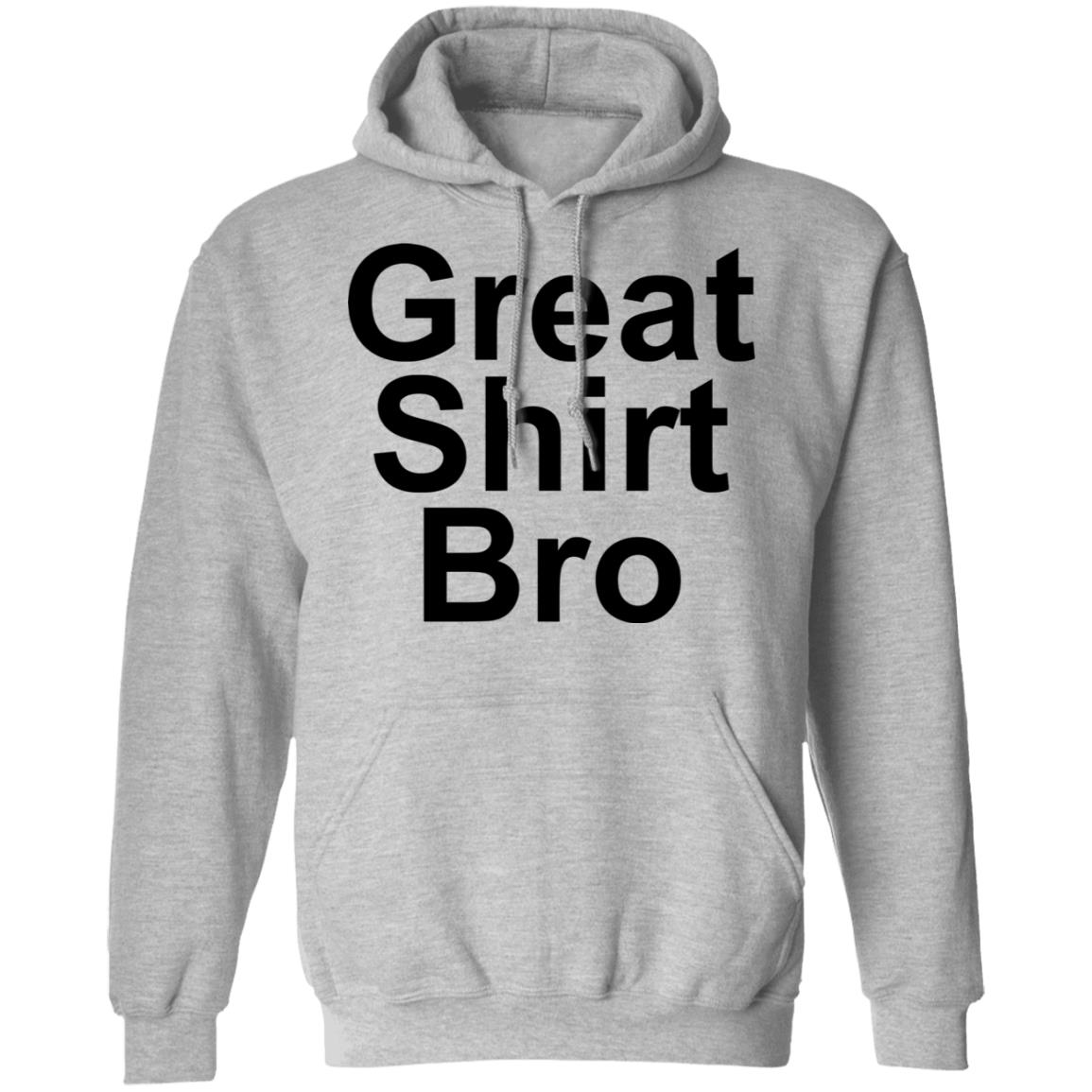 Great Shirt Bro Hoodie Official Great Shirt Bro Funny Sweatshirt - Teechipus